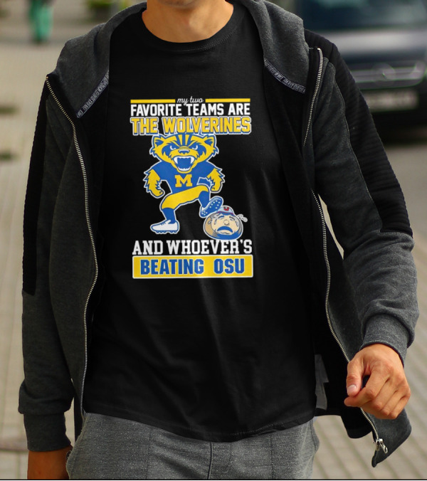 My Two Favorite Teams Are The Wolverines And Whoever's Beating OSU T-Shirt