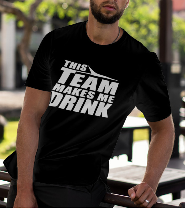 New York Jets This Team Makes Me Drink NFL Fan Humor T-Shirt