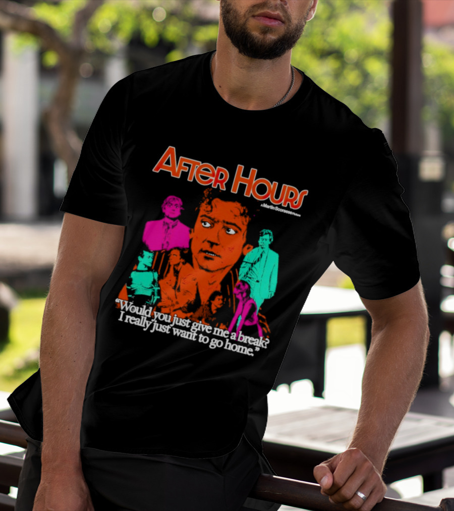 After Hours Martin Scorsese Would You Just Give Me A Break I Really Just Want To Go Home T-Shirt