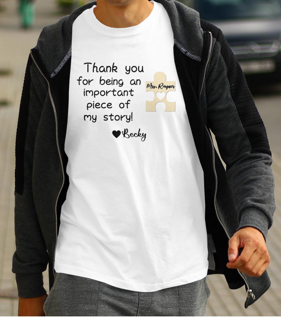 Thank You For Being An Important Piece Of My Story Personalized Teacher Gift Mrs. Raynor Custom Name Becky T-Shirt