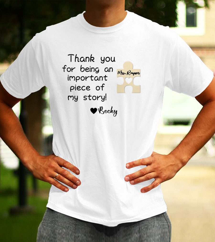 Thank You For Being An Important Piece Of My Story Personalized Teacher Gift Mrs. Raynor Custom Name Becky T-Shirt