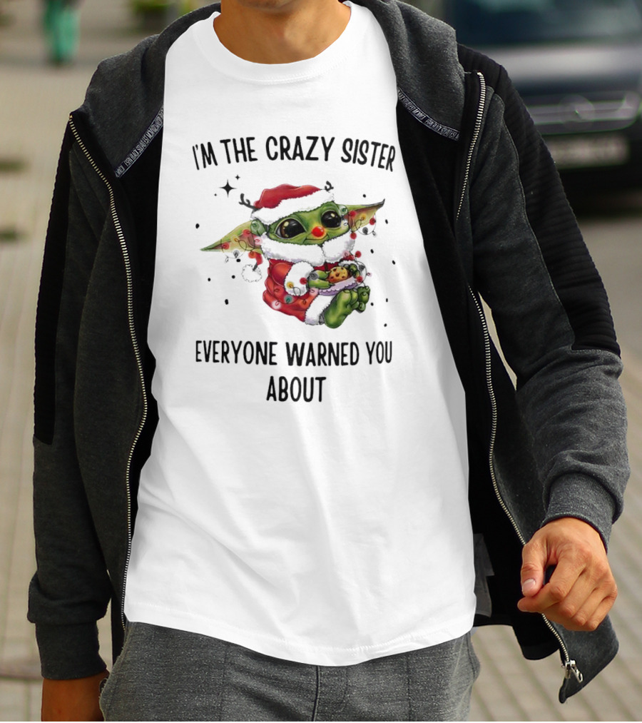 Baby Yoda I'm The Crazy Sister Everyone Warned You About Christmas Santa T-Shirt