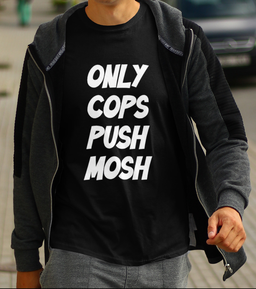 Only Cops Push Mosh T-Shirt