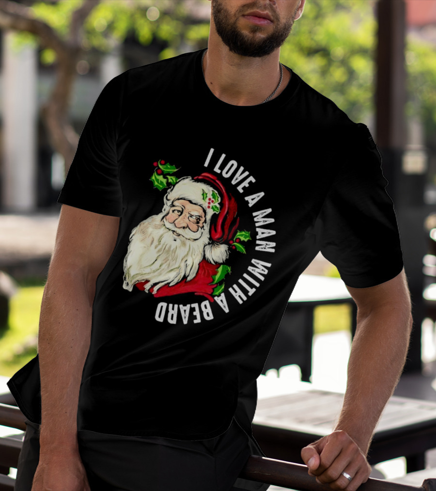 I Love A Man With A Beard Santa Claus Christmas T-Shirt