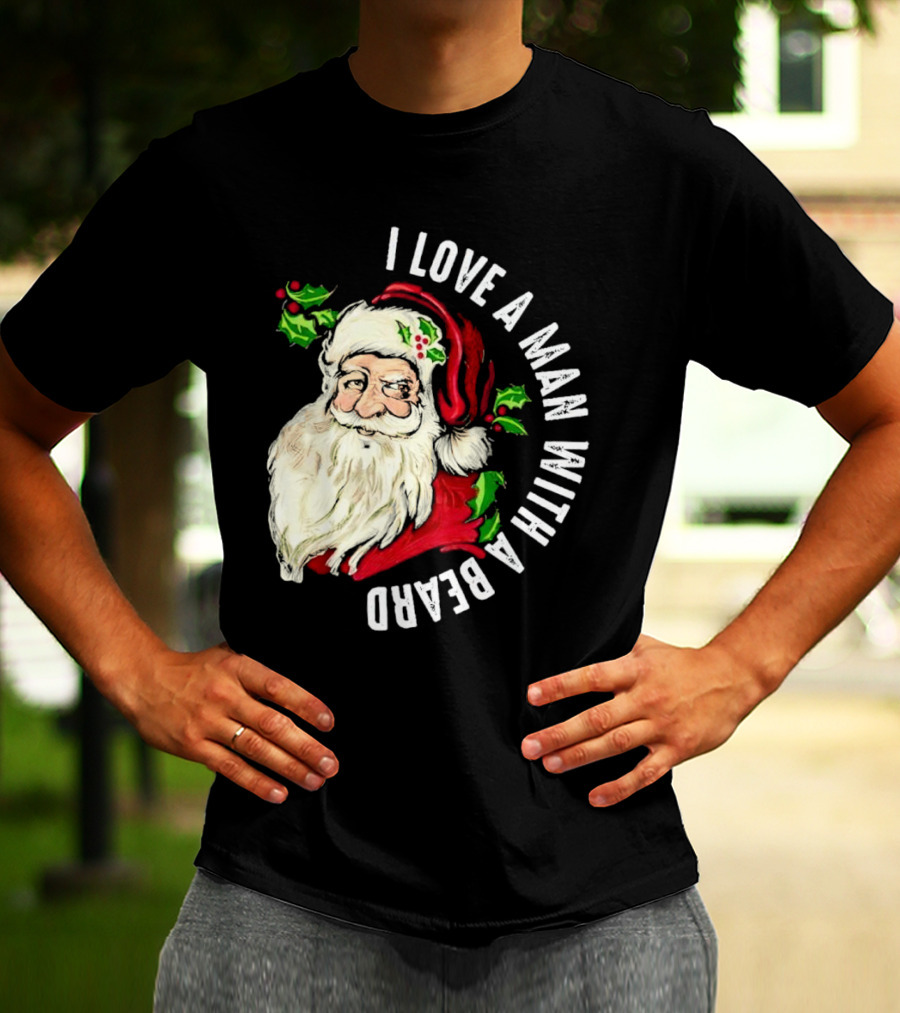 I Love A Man With A Beard Santa Claus Christmas T-Shirt