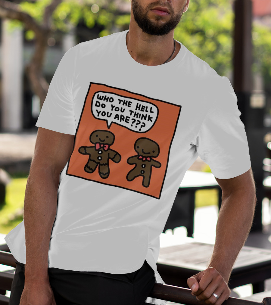 Gingerbread Men Who The Hell Do You Think You Are Speech Bubble T-Shirt
