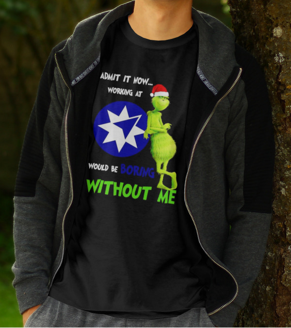Admit It Now Grinch Working At Ameriprise Financial Would Be Boring Without Me T-Shirt