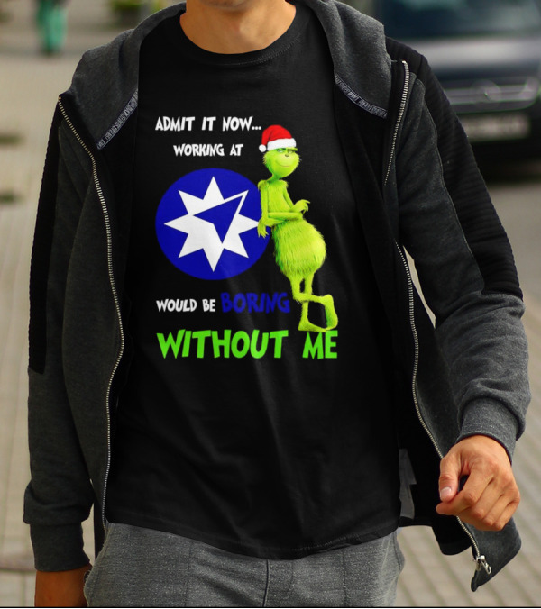 Admit It Now Grinch Working At Ameriprise Financial Would Be Boring Without Me T-Shirt