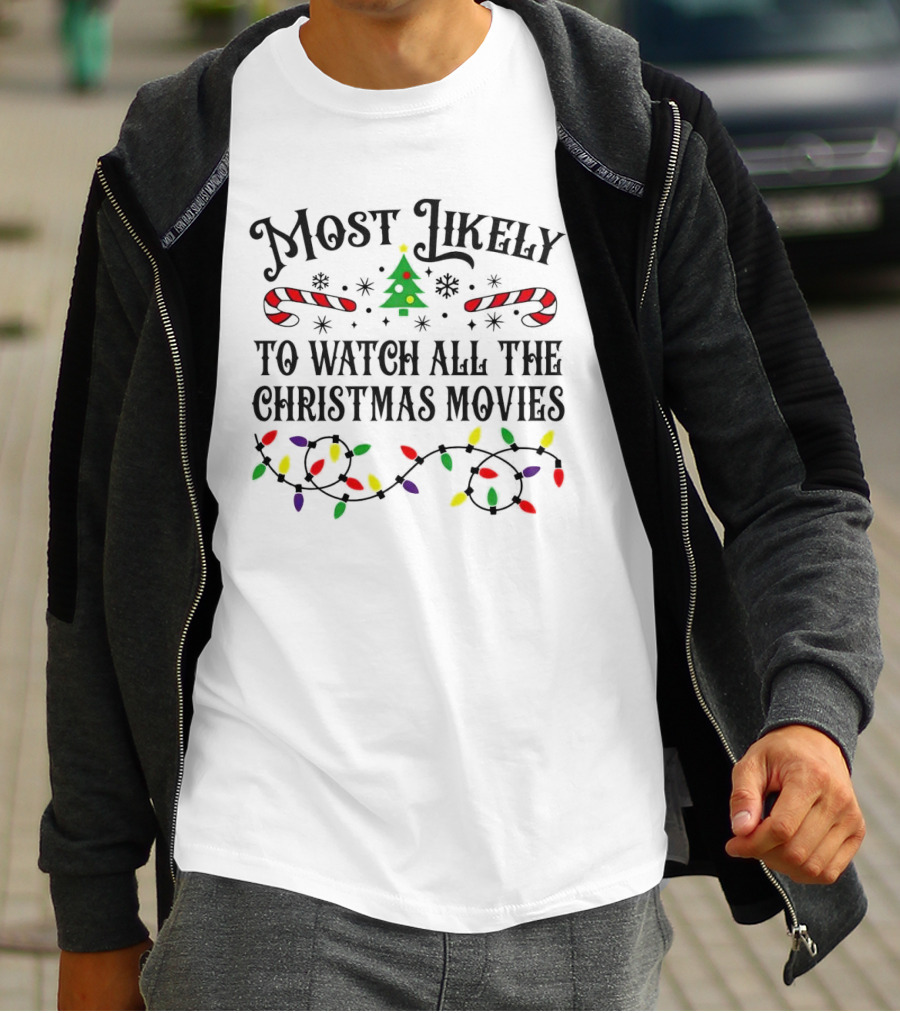 Most Likely To Watch All The Christmas Movies With Lights And Candy Canes T-Shirt