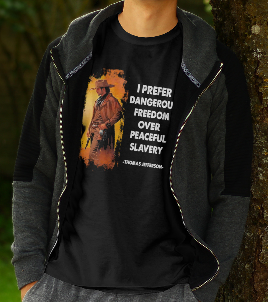Thomas Jefferson I Prefer Dangerous Freedom Over Peaceful Slavery Western Cowboy T-Shirt