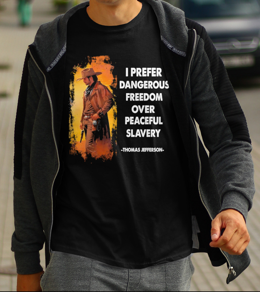 Thomas Jefferson I Prefer Dangerous Freedom Over Peaceful Slavery Western Cowboy T-Shirt