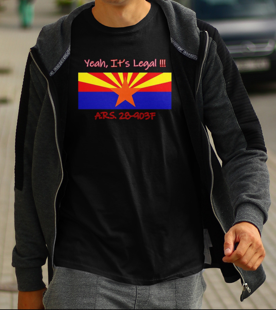 Yeah It’s Legal ARS 28-903F Arizona Flag T-Shirt