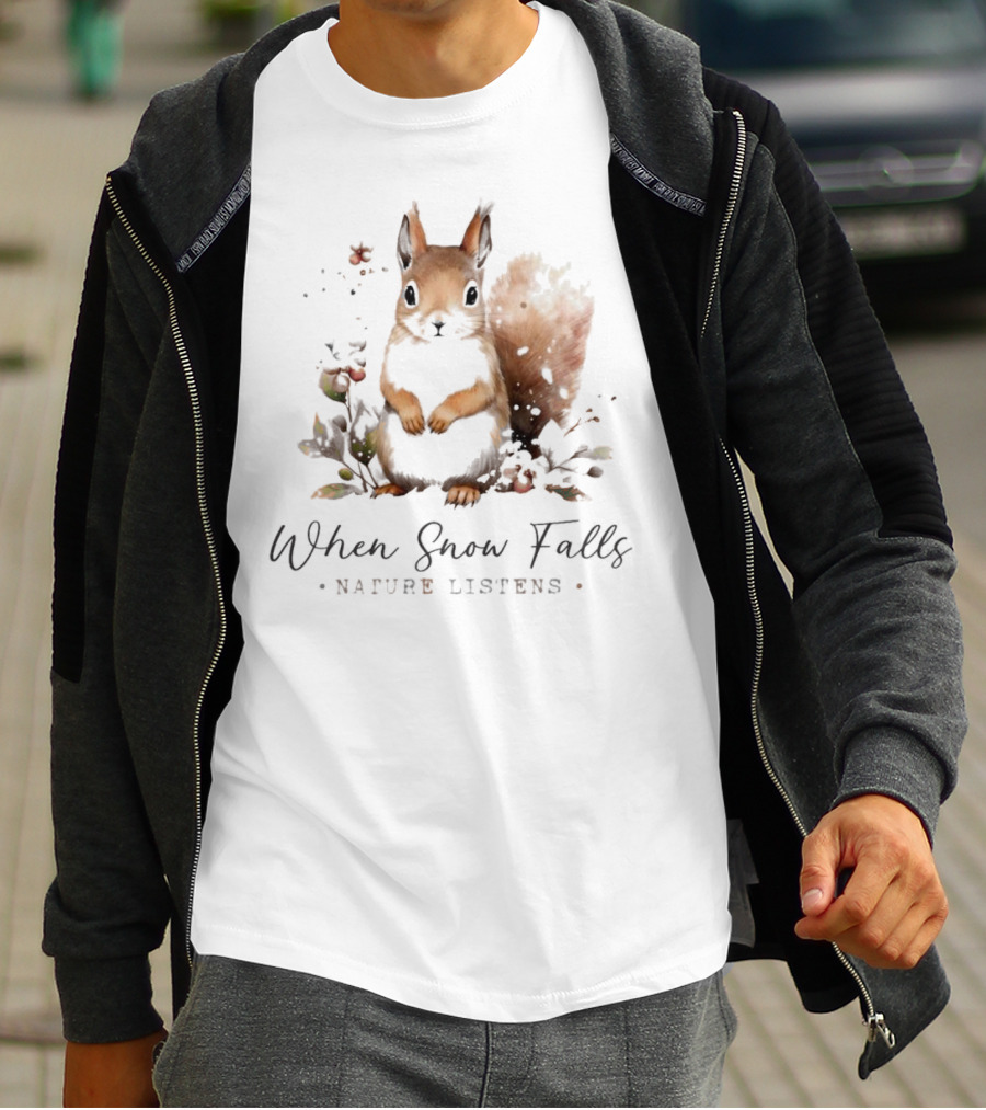 When Snow Falls Nature Listens T-Shirt
