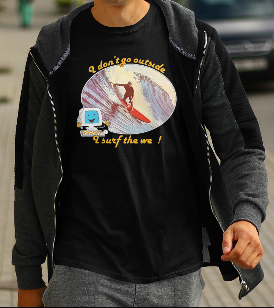 I Don't Go Outside I Surf The Web Surfer Computer Wave T-Shirt