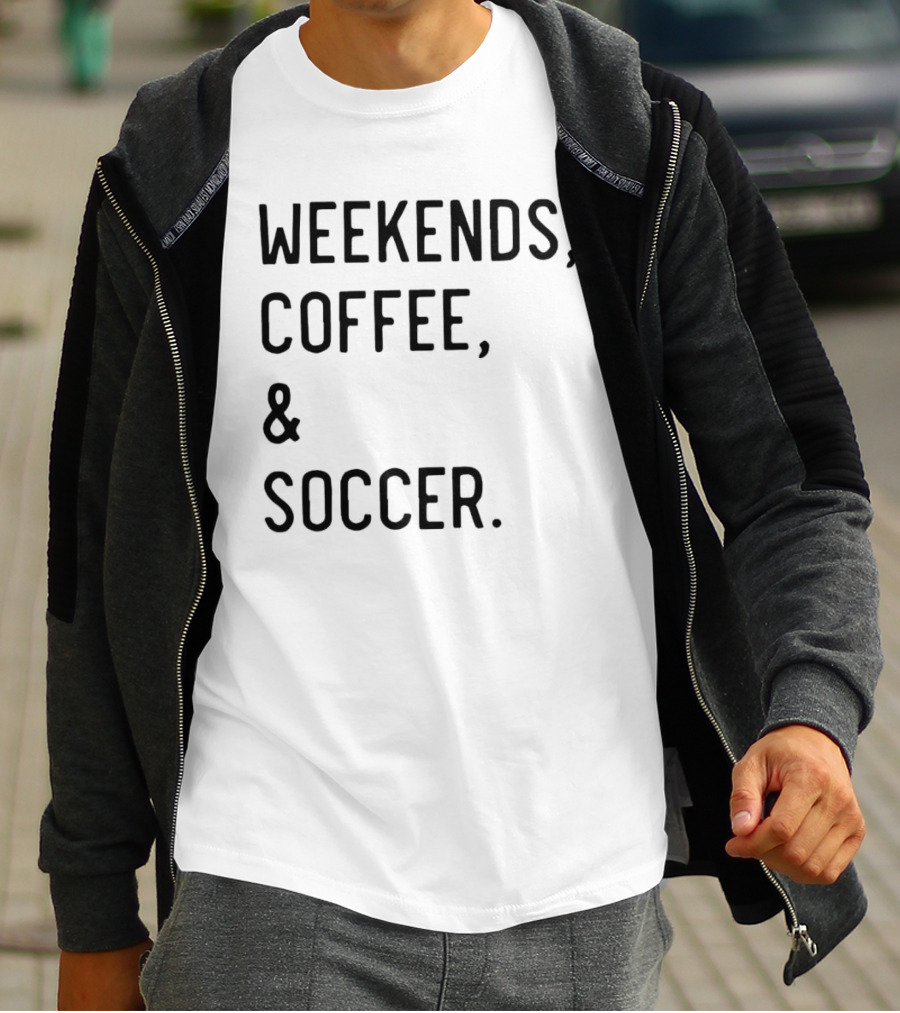 Weekends Coffee And Soccer Casual Lifestyle T-Shirt
