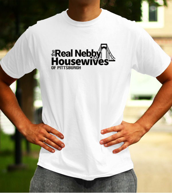 The Real Nebby Housewives Of Pittsburgh With Bridge T-Shirt