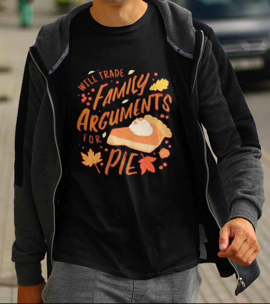 Will Trade Family Arguments For Pie With Autumn Leaves And Pumpkin Pie Slice T-Shirt