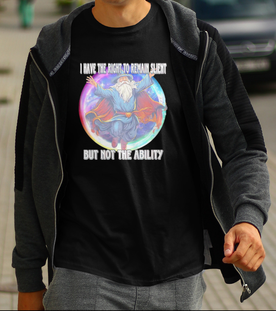 I Have The Right To Remain Silent But Not The Ability Wizard T-Shirt