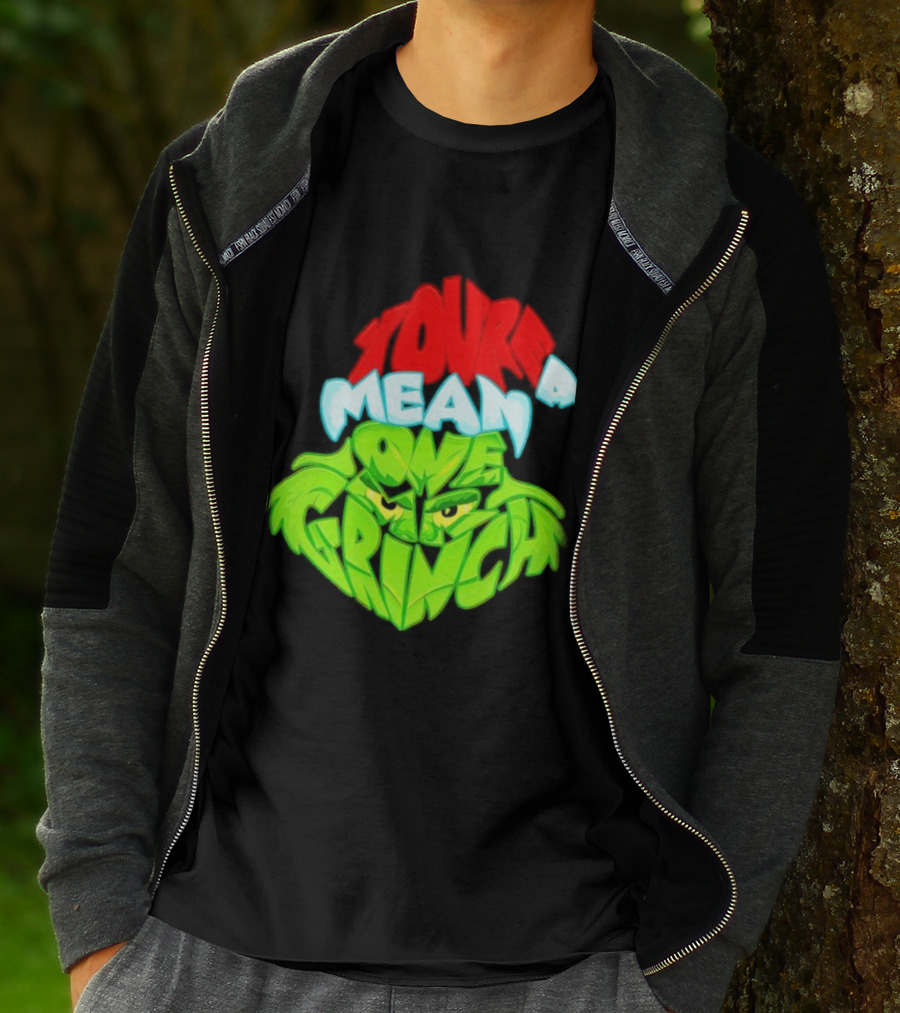 You're A Mean One Grinch T-Shirt