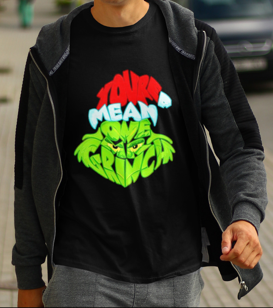 You're A Mean One Grinch T-Shirt