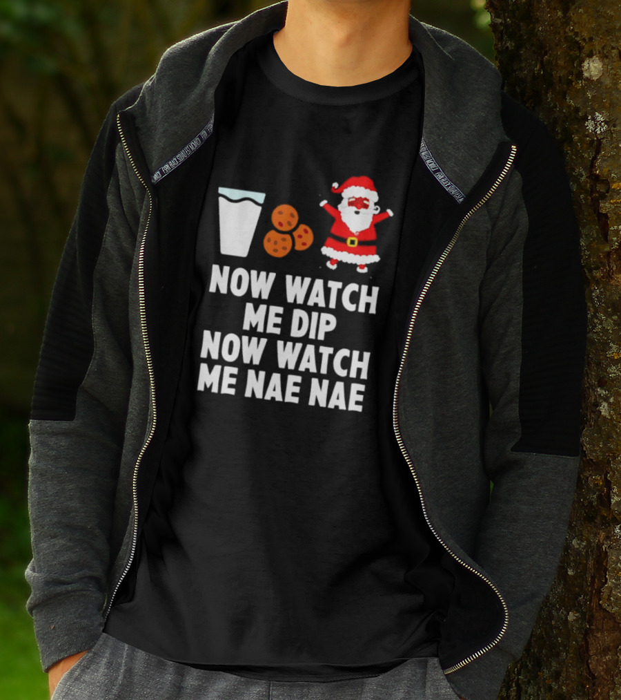 Now Watch Me Dip Now Watch Me Nae Nae Christmas Cookies Milk Santa T-Shirt