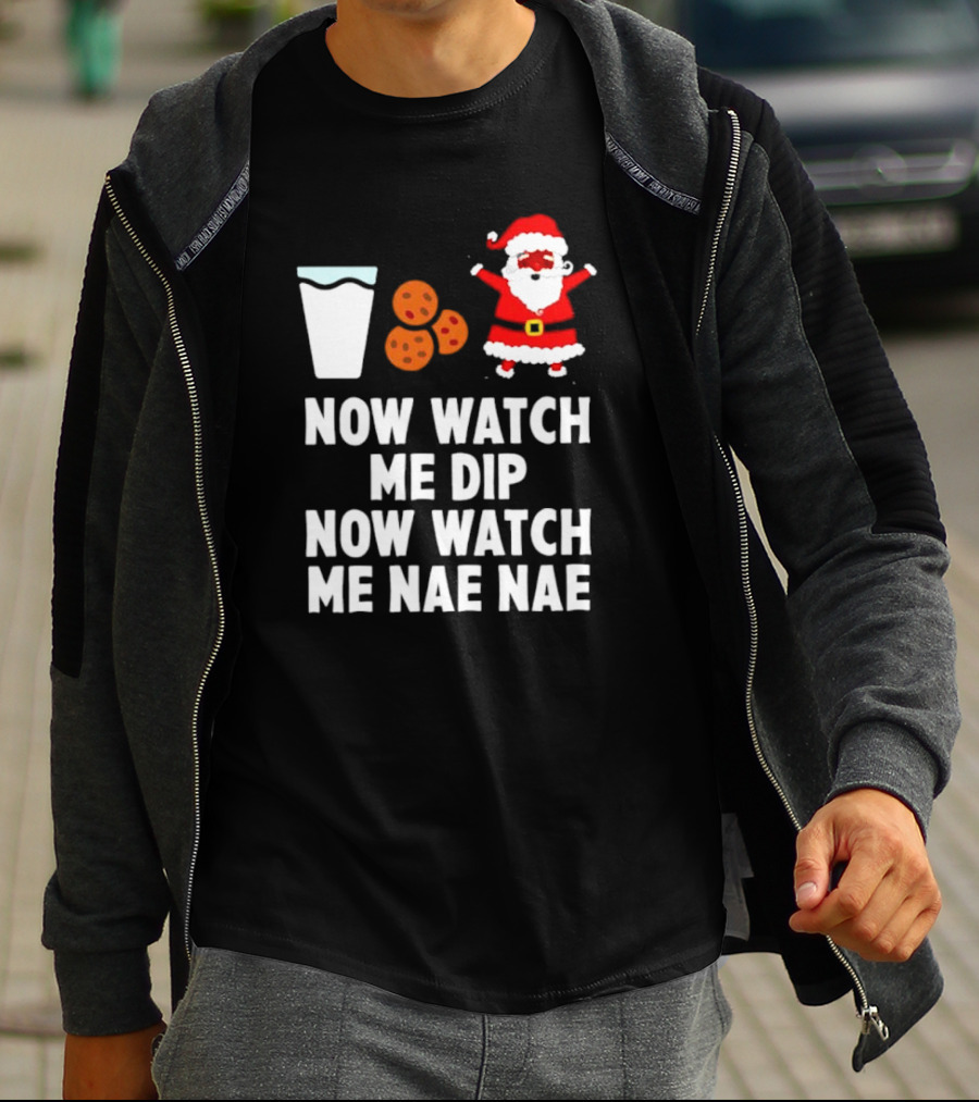 Now Watch Me Dip Now Watch Me Nae Nae Christmas Cookies Milk Santa T-Shirt
