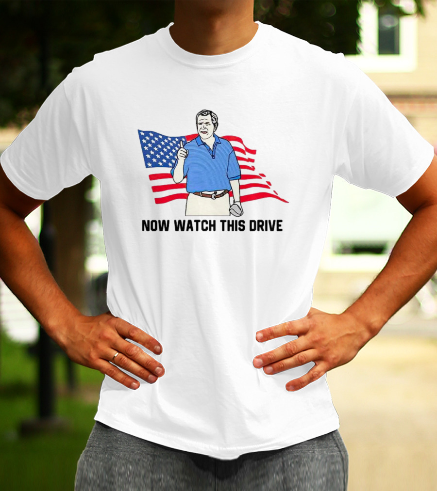 George Bush Now Watch This Drive Patriotic Golf Moment T-Shirt