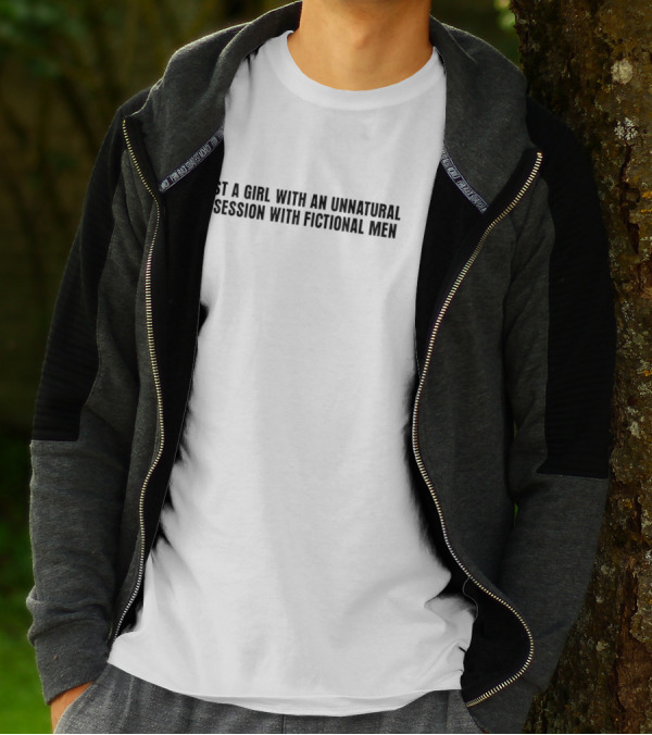 Just A Girl With An Unnatural Obsession With Fictional Men T-Shirt