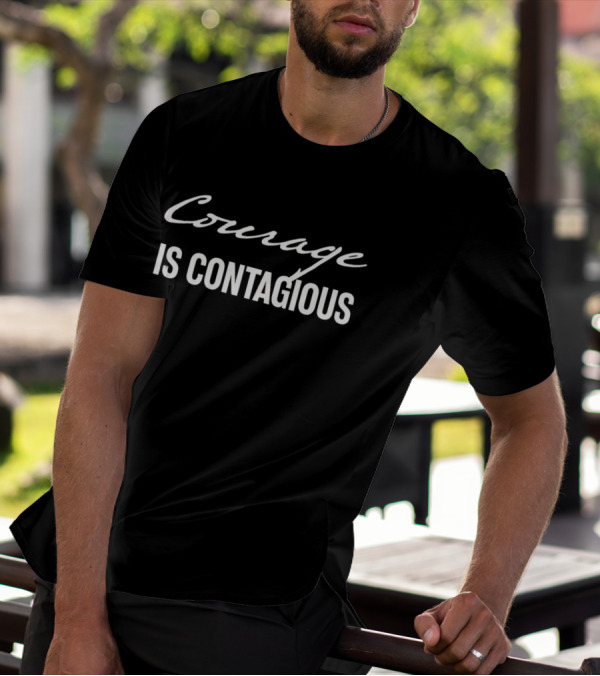 Courage Is Contagious T-Shirt