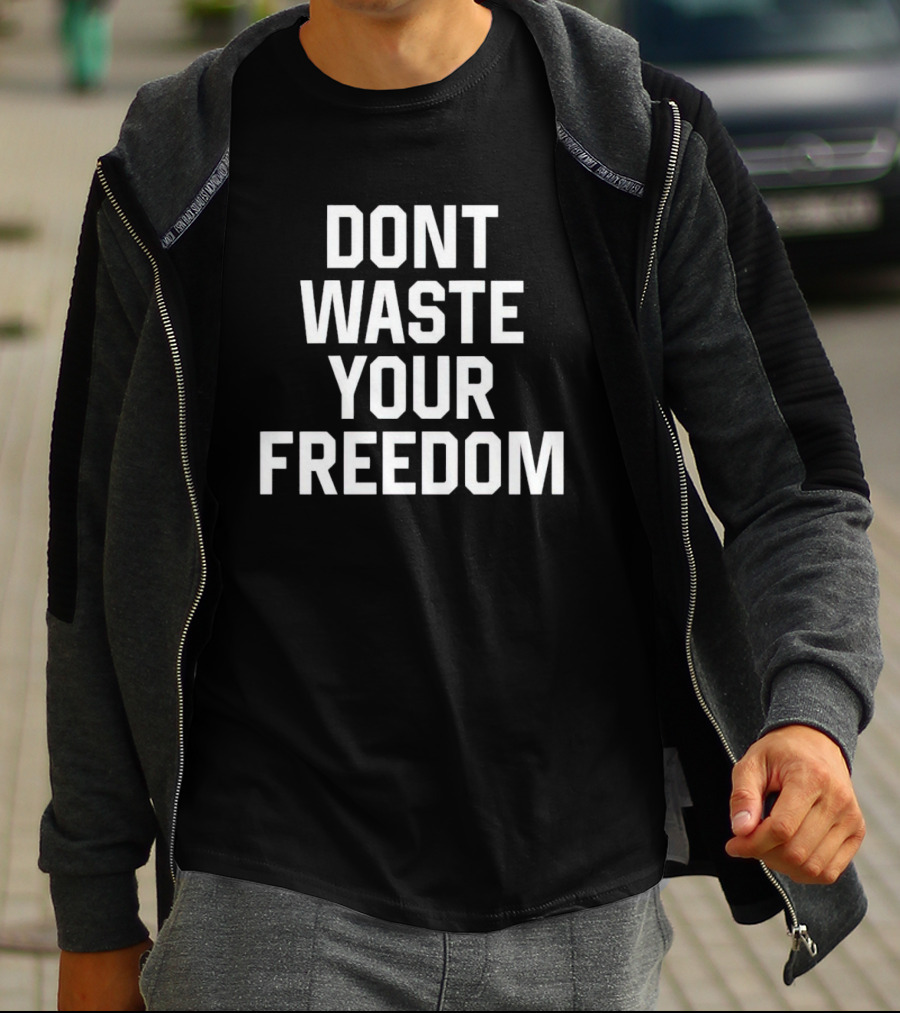 Dont Waste Your Freedom Bold Motivational Text T-Shirt