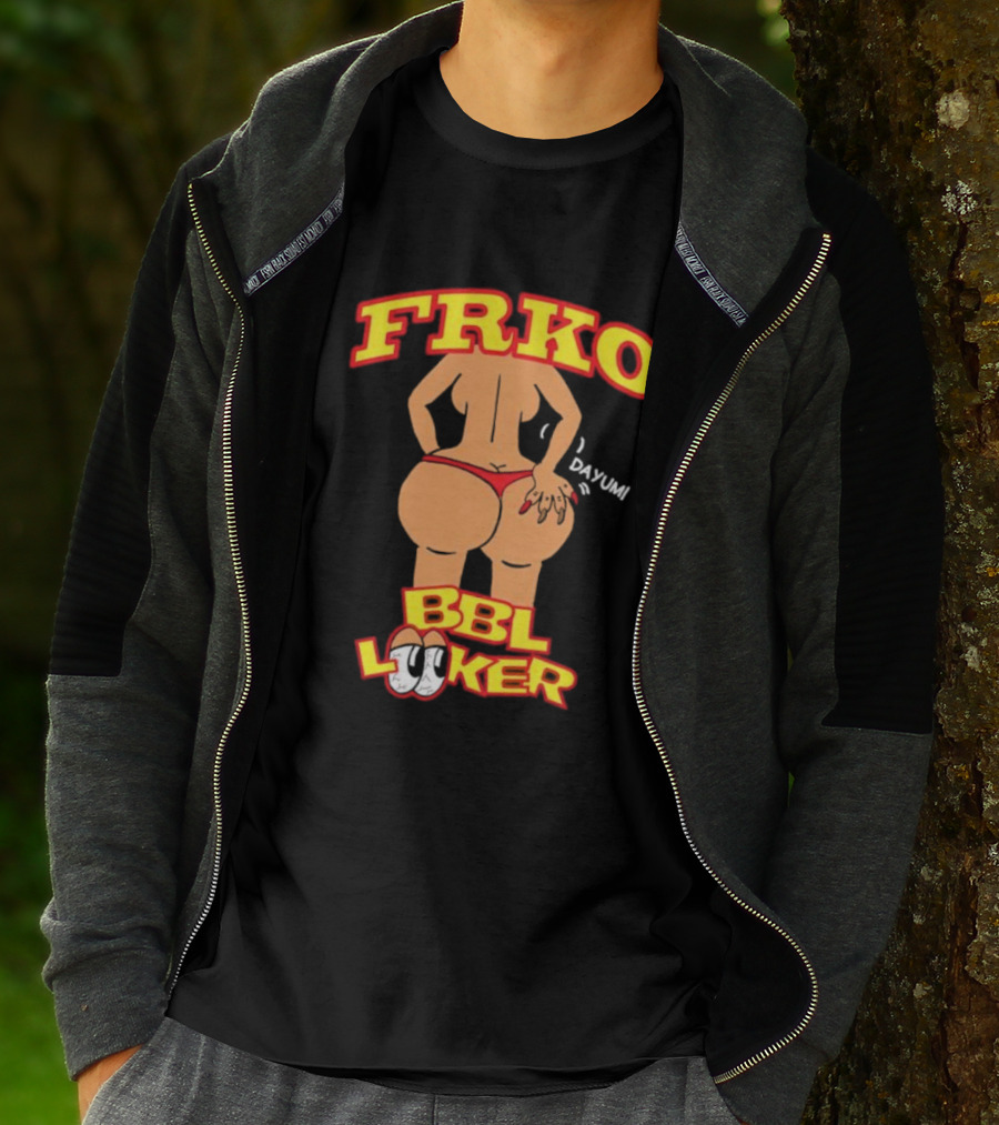 FRKO BBL Looker Dayum T-Shirt