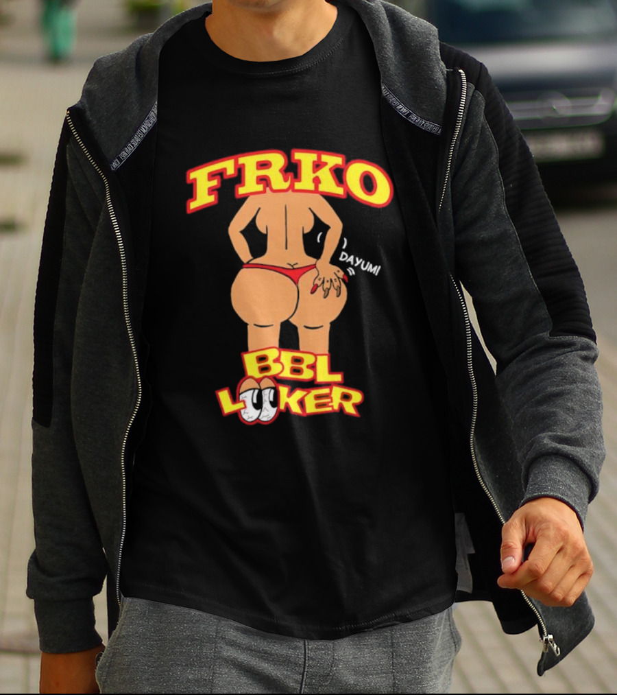 FRKO BBL Looker Dayum T-Shirt