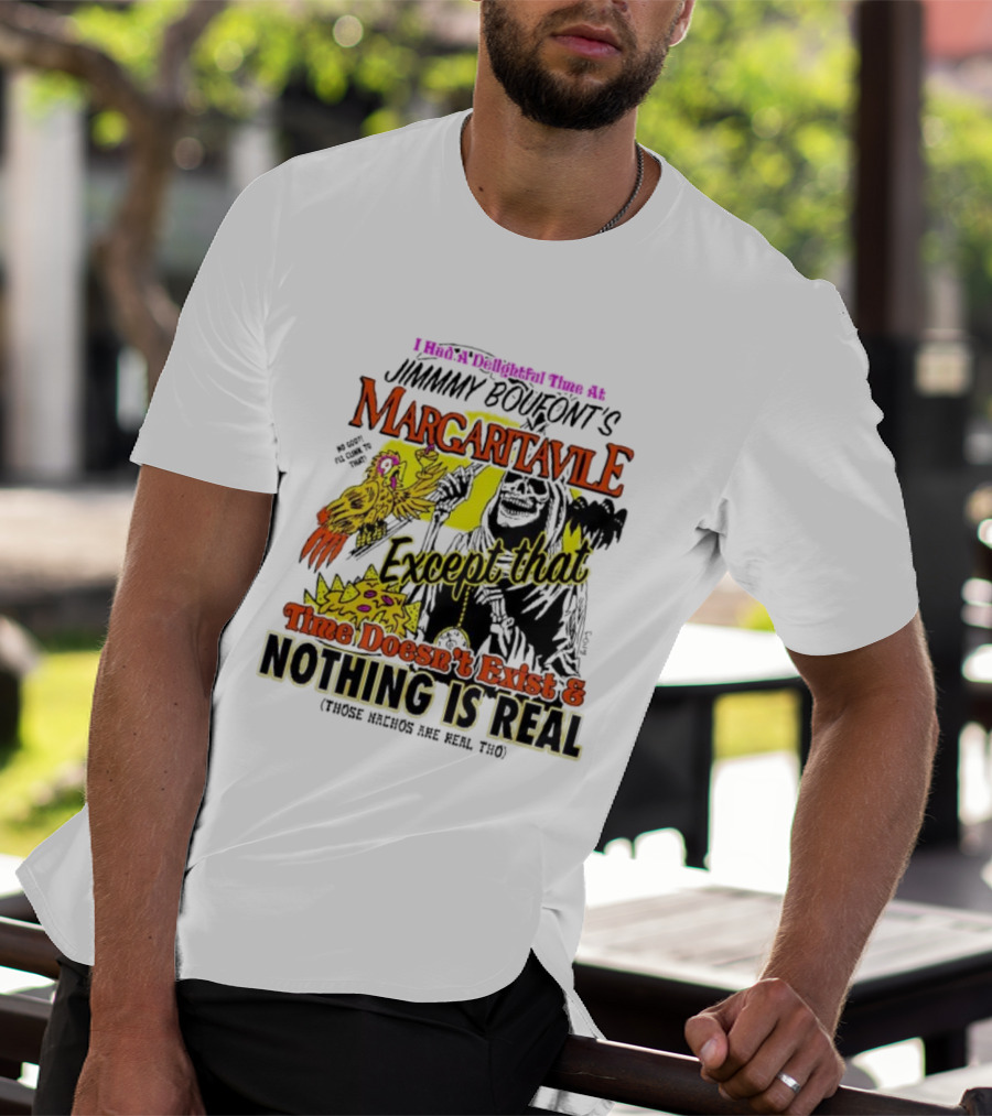 Jimmy Boufont’s Margaritaville Except That Time Doesn’t Exist And Nothing Is Real T-Shirt