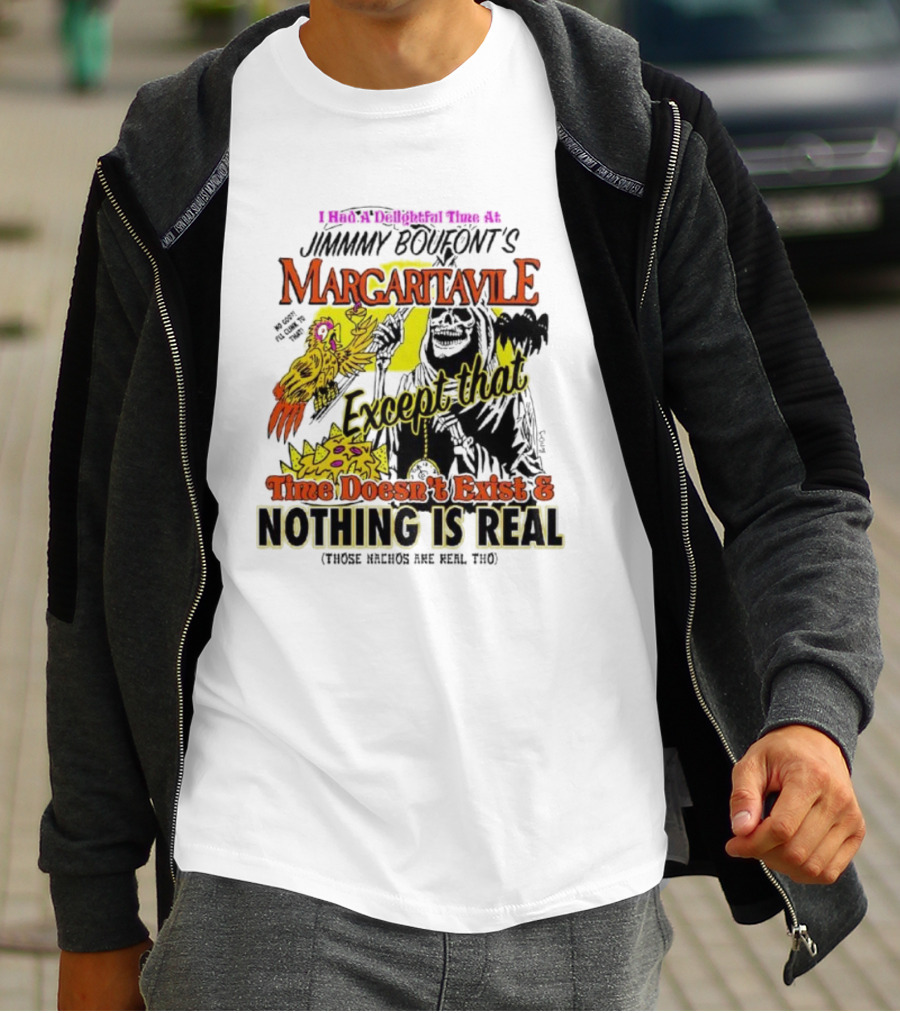 Jimmy Boufont’s Margaritaville Except That Time Doesn’t Exist And Nothing Is Real T-Shirt