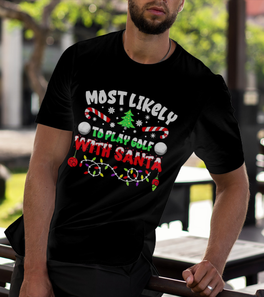Most Likely To Play Golf With Santa Christmas Golf Balls Candy Canes Lights Snowflakes Tree T-Shirt
