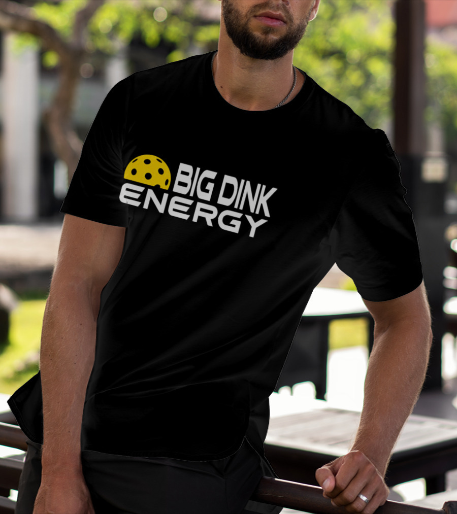 Big Dink Energy Pickleball Enthusiast Fun T-Shirt