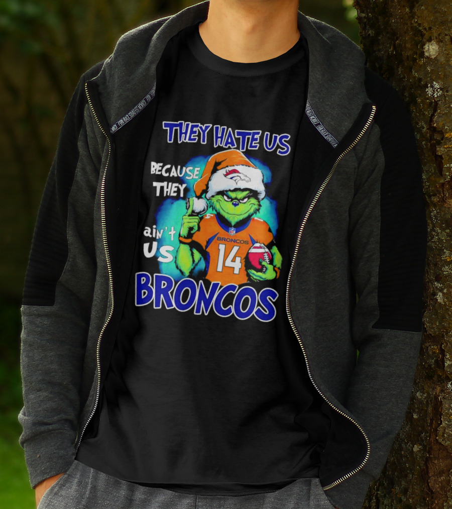 They Hate Us Because They Ain’t Us Broncos Grinch 14 T-Shirt