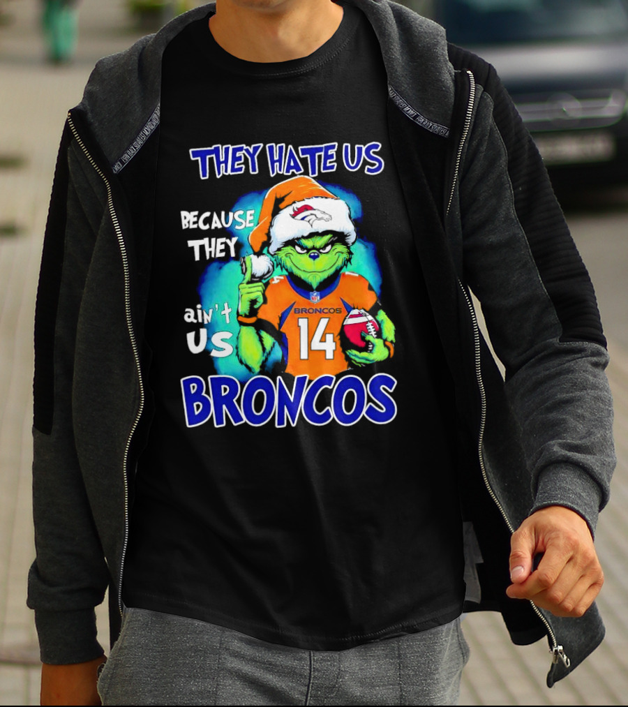 They Hate Us Because They Ain’t Us Broncos Grinch 14 T-Shirt