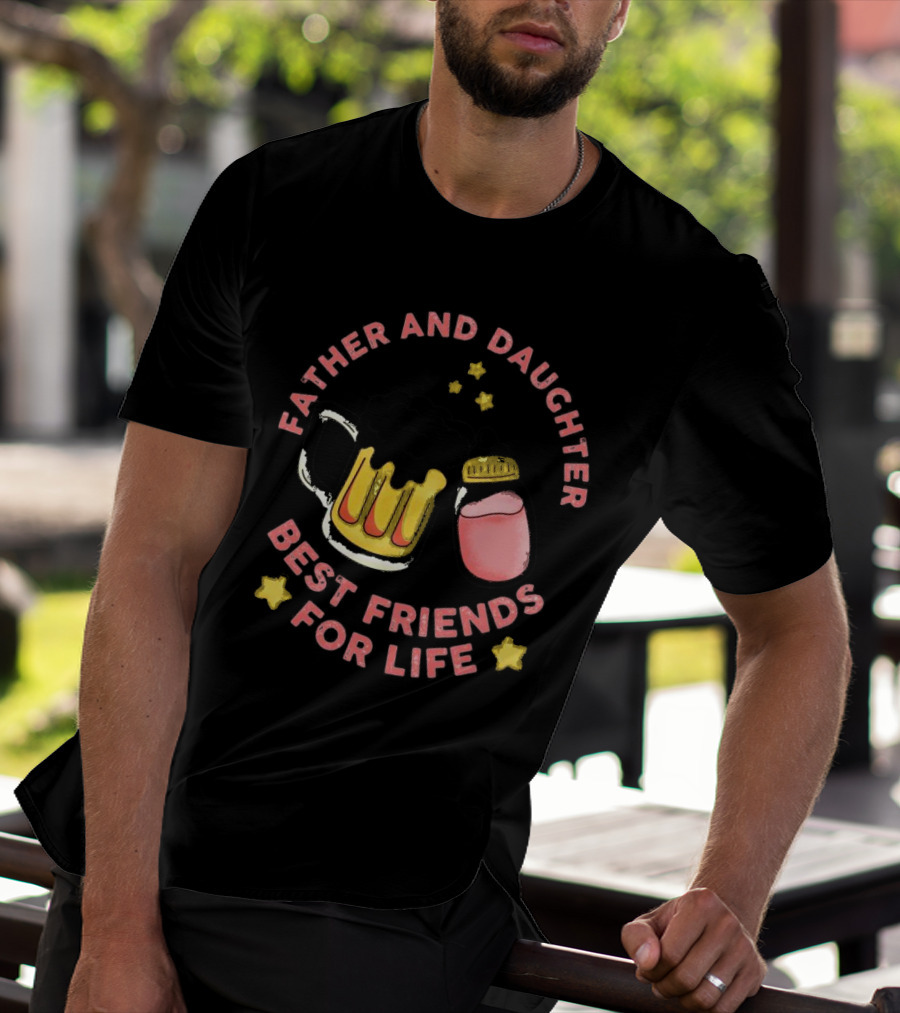 Father And Daughter Best Friends For Life Beer Mug And Baby Bottle Stars T-Shirt