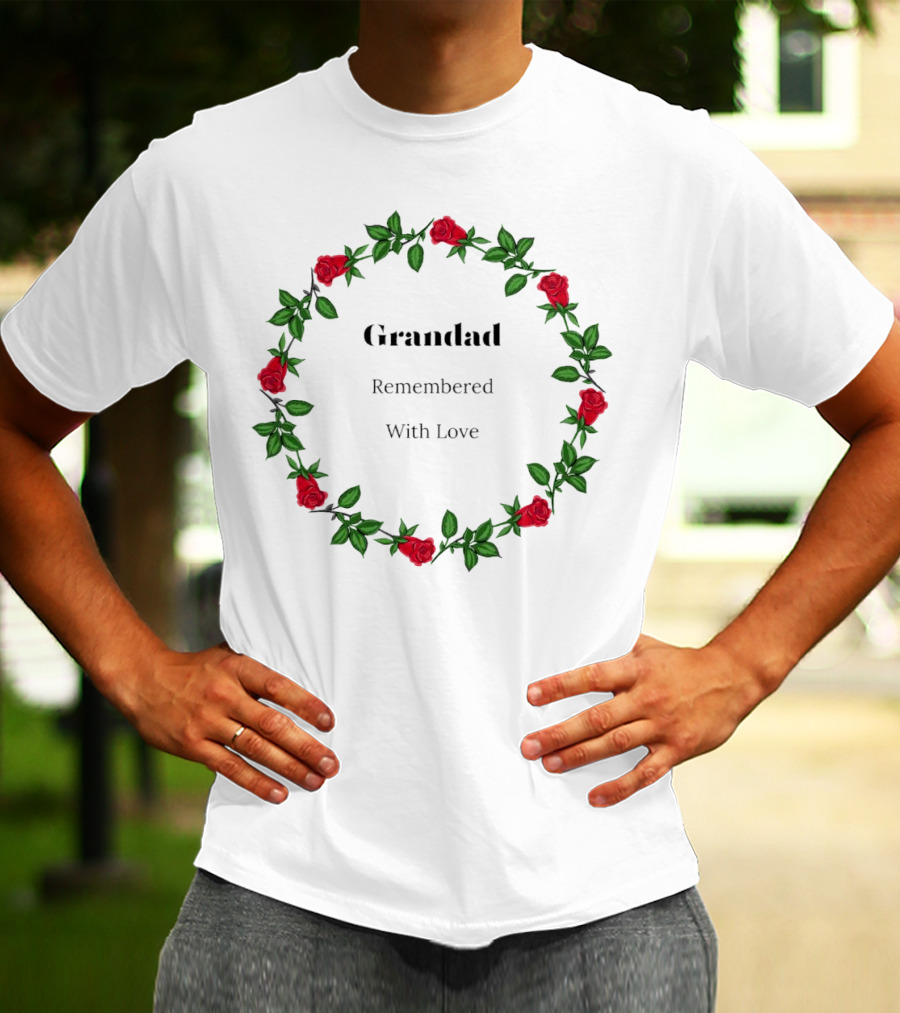 Grandad Remembered With Love Surrounded By Red Rose Wreath T-Shirt