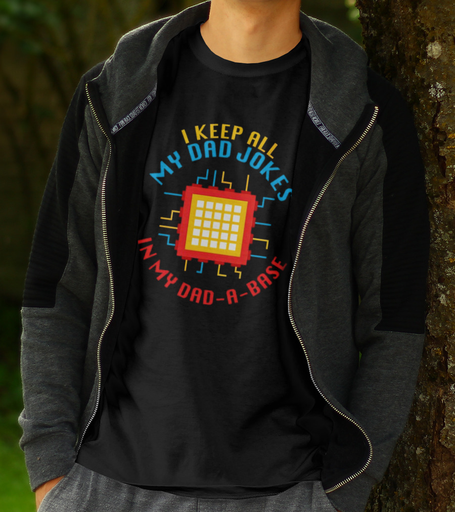 I Keep All My Dad Jokes In My Dad-a-Base Pixel CPU Humor T-Shirt