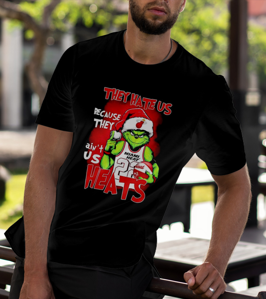 They Hate Us Because They Ain’t Us Miami Heat Grinch T-Shirt