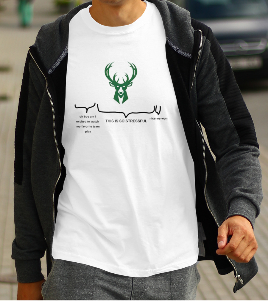 Milwaukee Bucks Deer Head Logo This Is So Stressful Oh Boy Am I Excited To Watch My Favorite Team Play Nice We Won T-Shirt