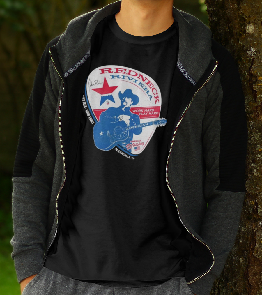 Redneck Riviera Nashville Work Hard Play Hard Live Music Good Times American Whiskey John Rich T-Shirt