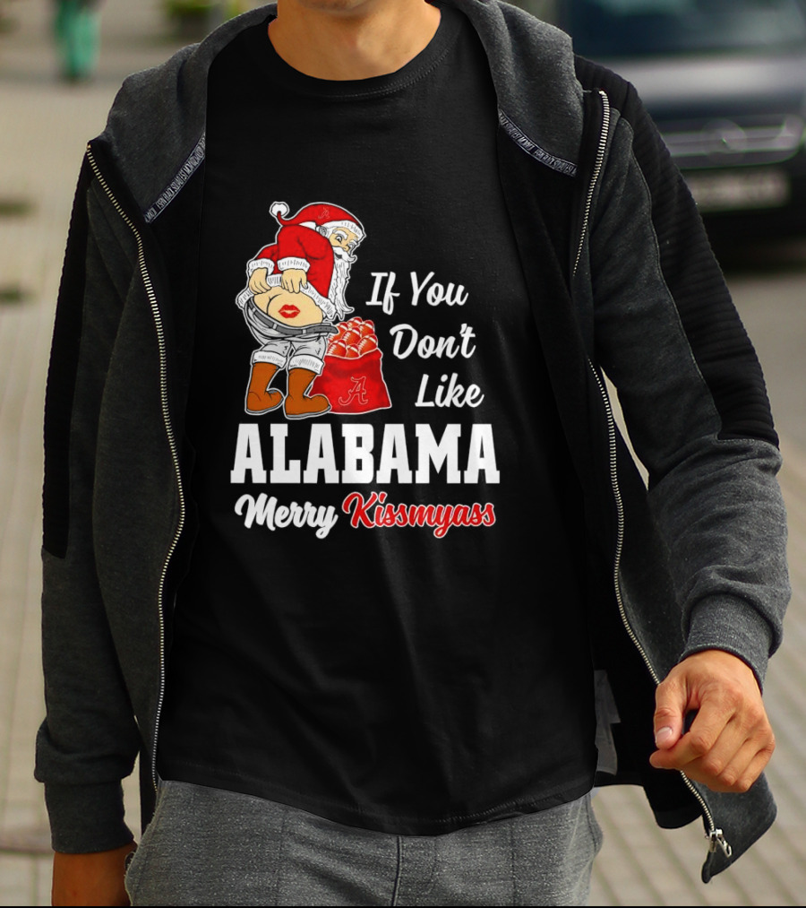 If You Don't Like Alabama Merry Kissmyass Santa Claus Crimson Tide T-Shirt