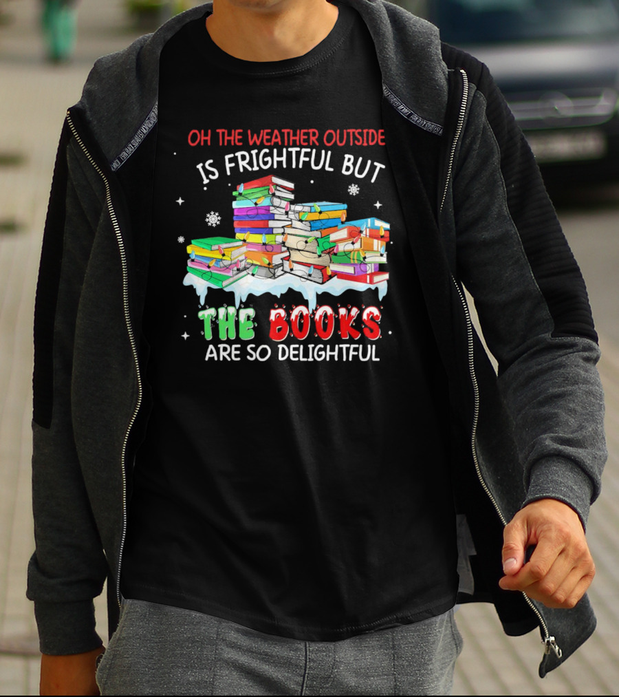 Oh The Weather Outside Is Frightful But The Books Are So Delightful With Christmas Lights T-Shirt