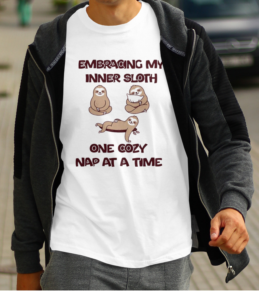 Embracing My Inner Sloth One Cozy Nap At A Time With Relaxing Sloth Trio T-Shirt