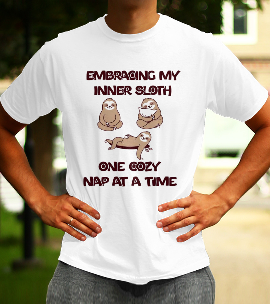 Embracing My Inner Sloth One Cozy Nap At A Time With Relaxing Sloth Trio T-Shirt