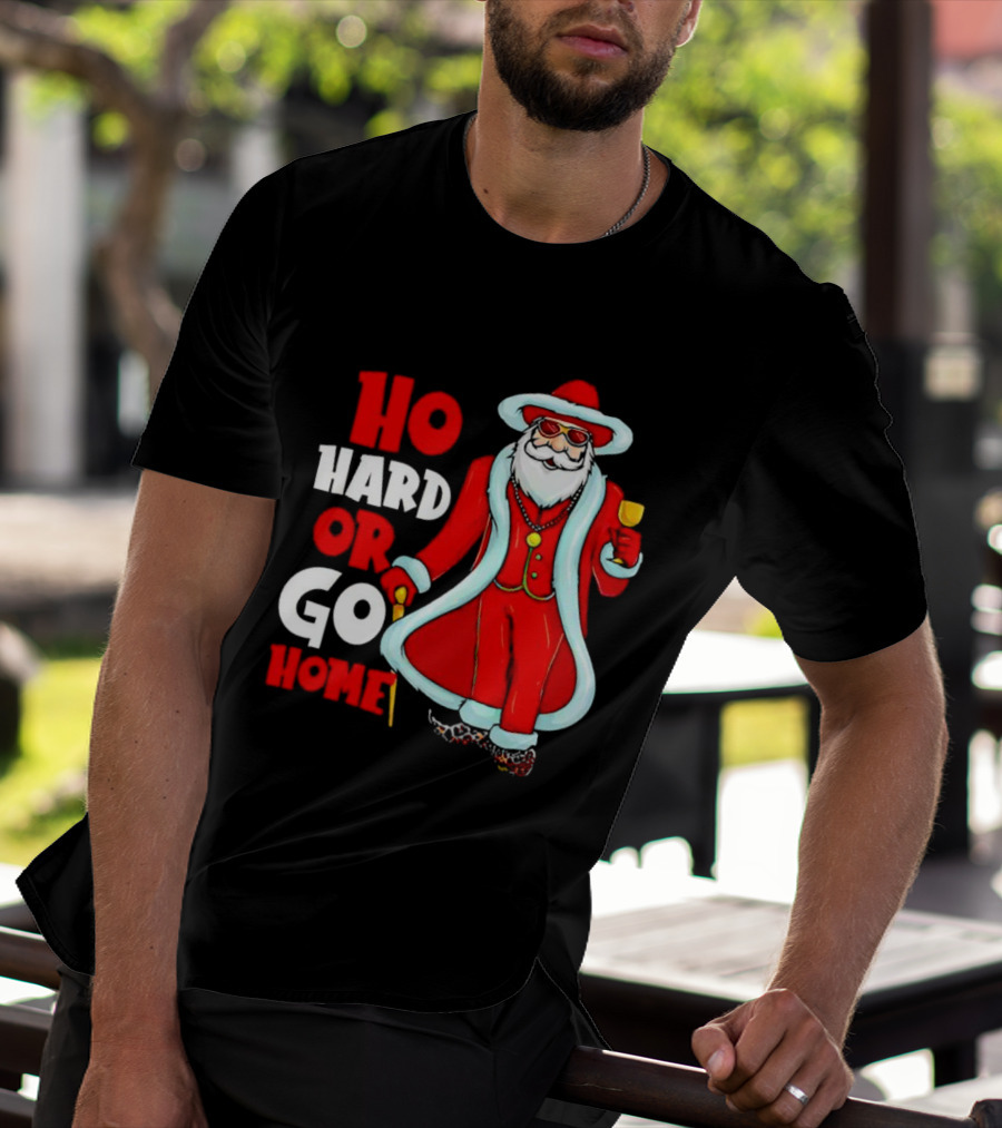 Ho Hard Or Go Home Christmas Santa In Red Suit With Glass And Cane T-Shirt