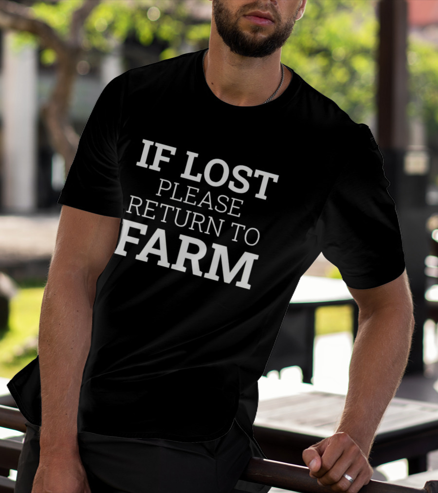 IF LOST PLEASE RETURN TO FARM T-Shirt
